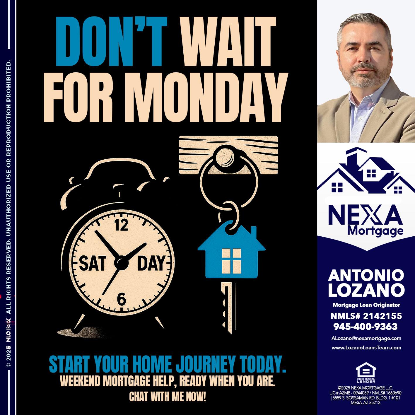 DONT WAIT FOR MONDAY - Antonio Lozano -Mortgage Loan Originator